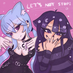 lets not stop! + ang3l (glorygasp)