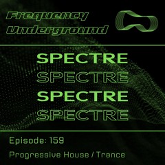 Frequency Underground | Episode 159 | Spectre [prog. house / trance]