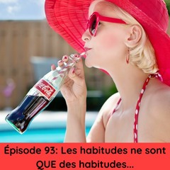 Épisode 93: Les habitudes ne sont QUE des habitudes