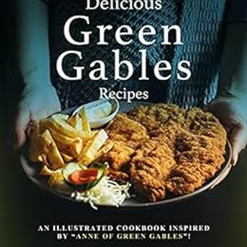 VIEW [EBOOK EPUB KINDLE PDF] Delicious Green Gables Recipes: An Illustrated Cookbook Inspired by "An