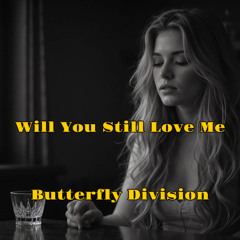 Will You Still Love Me