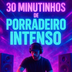 30 MINUTINHOS DE PORRADEIRO INTENSO [ SÓ AS BRABAS ] - [ [ DJ LR DE MAGÉ ] ]