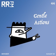 RRFM • Gentle Actions 44 w/ Beraber • 28-08-2025
