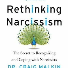 [Access] EPUB 💚 Rethinking Narcissism: The Secret to Recognizing and Coping with Nar