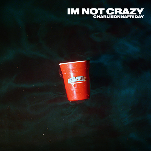 Stream I'm Not Crazy by charlieonnafriday | Listen online for free on ...