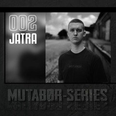 Mutabor Series 002 - JATRA