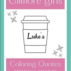 GET EBOOK 📤 Gilmore Girls Coloring Quotes: Unofficial Coloring book Of Stars Hollow