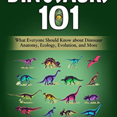 ACCESS KINDLE 📧 Dinosaurs 101: What Everyone Should Know about Dinosaur Anatomy, Eco
