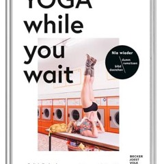 [PDF⚡️READ❤️ONLINE] Yoga while you wait - Nie wieder blöd dastehen/ dumm rumsitzen - amüsante Text