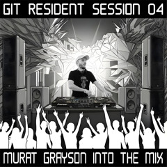 GIT Resident Session 04 # Murat Grayson Into The Mix