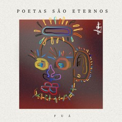 Poetas São Eternos - Fuá.