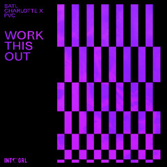 Satl & Charlotte X - Work This Out (ft. PVC)