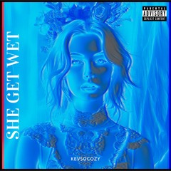 She Get Wet (prod. Kevsocozy)