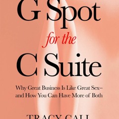 Ebook PDF G Spot for the C Suite: Why Great Business Is Like Great Sex?and How