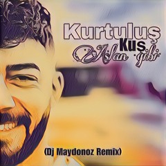Kurtulus Kus Aslan Gibi (DJ Maydonoz Remix)