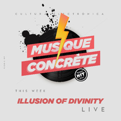 Musique Concrète Radio Show #207 With Special Guest Illusion Of Divinity