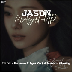 TSUYU - Runaway x Agus Zack & Maikko - Glowing (JASON MashUp) *Free Download
