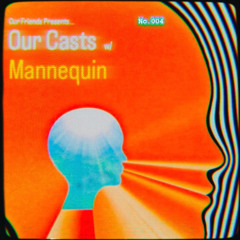 OurCasts // 004- Mannequin