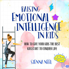 Get EBOOK 📒 Raising Emotional Intelligence in Kids: How to Give Your Kids the Best K