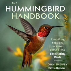 [READ] KINDLE 💞 The Hummingbird Handbook: Everything You Need to Know about These Fa