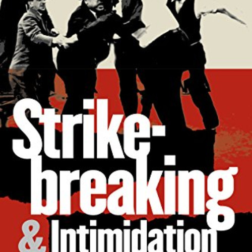 VIEW EBOOK 📖 Strikebreaking and Intimidation: Mercenaries and Masculinity in Twentie