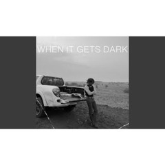 When It Gets Dark