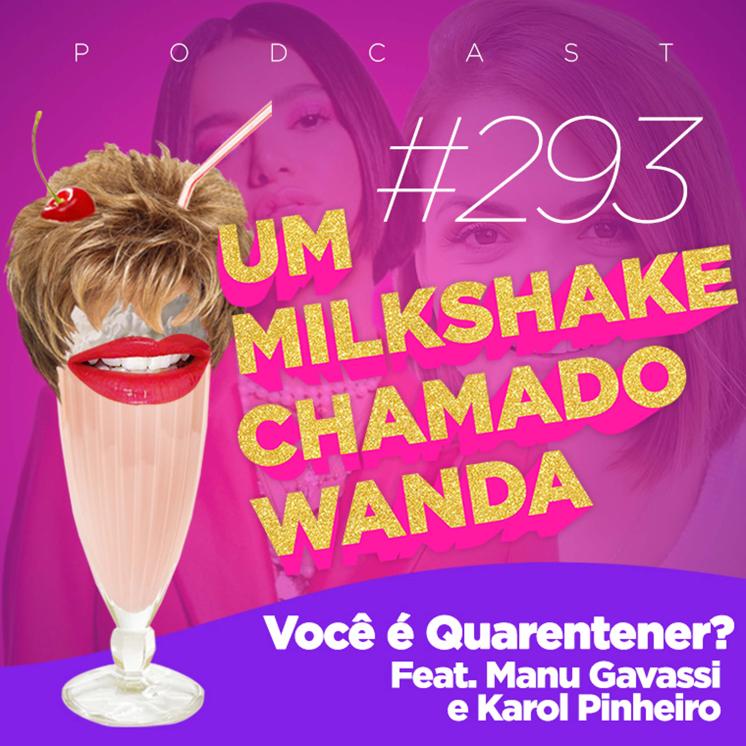 #293 - Você é Quarentener? (feat. Manu Gavassi e Karol Pinheiro)
