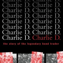 Read ebook [PDF] Charlie D.: The Story of the Legendary Bond Trader
