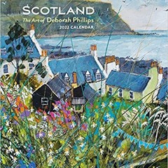 [PDF] ✔️ Download Scotland: The Art of Deborah Phillips 2022 Wall Calendar Full Ebook