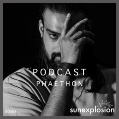 Sunexplosion Podcast #60 - Phaéthon (Melodic Techno, Progressive House DJ Mix)