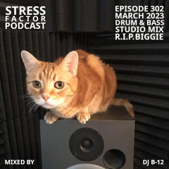 Stress Factor Podcast 302 - DJ B-12 - March 2023 Drum & Bass Studio Mix