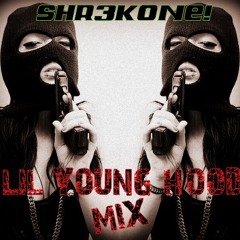 Lil Young Hood Mix -SHR3KONE!