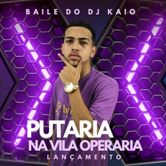 PUTARIA  NA VILA OPERARIA DJ KAIO