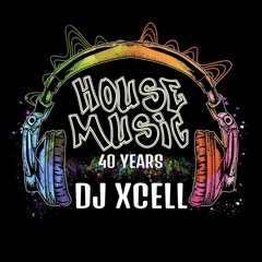40 YEARS OF HOUSE PT. I [ IN THE BEGINNING ] DJ XCELL