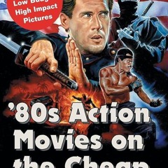 PDF/READ❤  '80s Action Movies on the Cheap: 284 Low Budget, High Impact Pictures