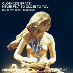 Clothilde Grace : Never Felt So Close To You - 17 Avril 2022