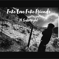Fake Love Fake Friends Ft. Sad@Night