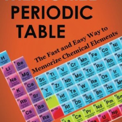 [ACCESS] EPUB 📋 Memorize the Periodic Table: The Fast and Easy Way to Memorize Chemi
