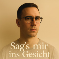Sag’s mir ins Gesicht