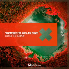 Suncatcher & Exolight and Ana Criado - Change The Horizon