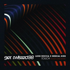 Luigi Rocca X Mescal Kids - Touch (Tough Love Remix)