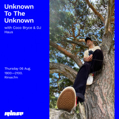 Unknown To The Unknown with Coco Bryce & DJ Haus - 06 August 2020