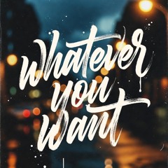 Whatever You Want