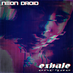 The Neon Droid - Exhale