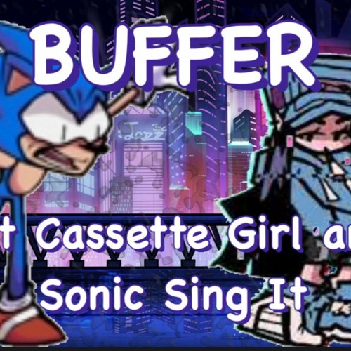 What's Ur History?(Buffer but Cassette Girl and Sonic Sing It)