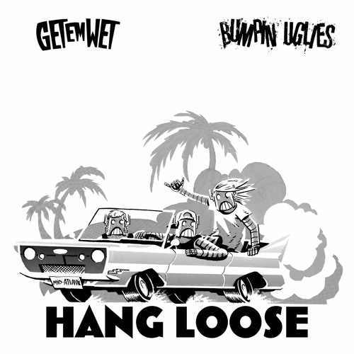 Get 'em Wet - Hang Loose (With Bumpin Uglies)