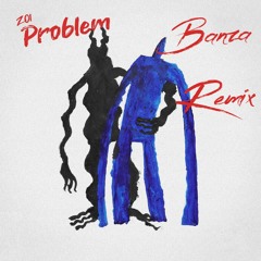 Zoi - Problem (Banza Remix)