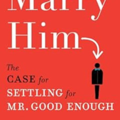 FREE KINDLE 📦 Marry Him: The Case for Settling for Mr. Good Enough by Lori Gottlieb
