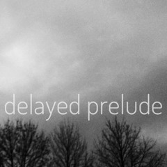 delayed prelude