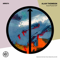 MRR074 - Alan Thomson - Acid Punch EP OUT NOW